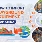 How to Import Playground Equipment from China: A Complete Step-by-Step Guide